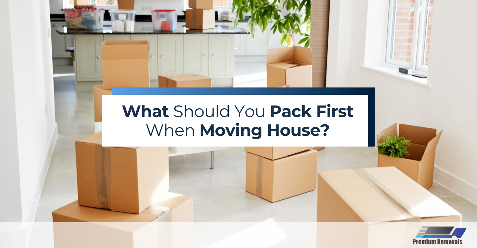 What-Should-You-Pack-First-When-Moving-House?