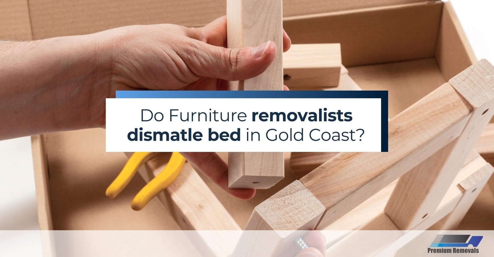 Do Furniture removalists dismatle bed in Gold Coast