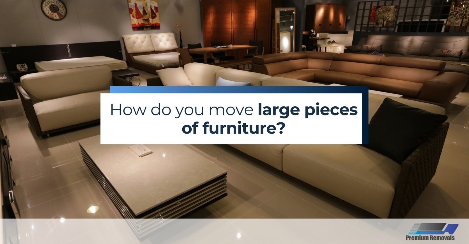 How do you move large pieces of furniture