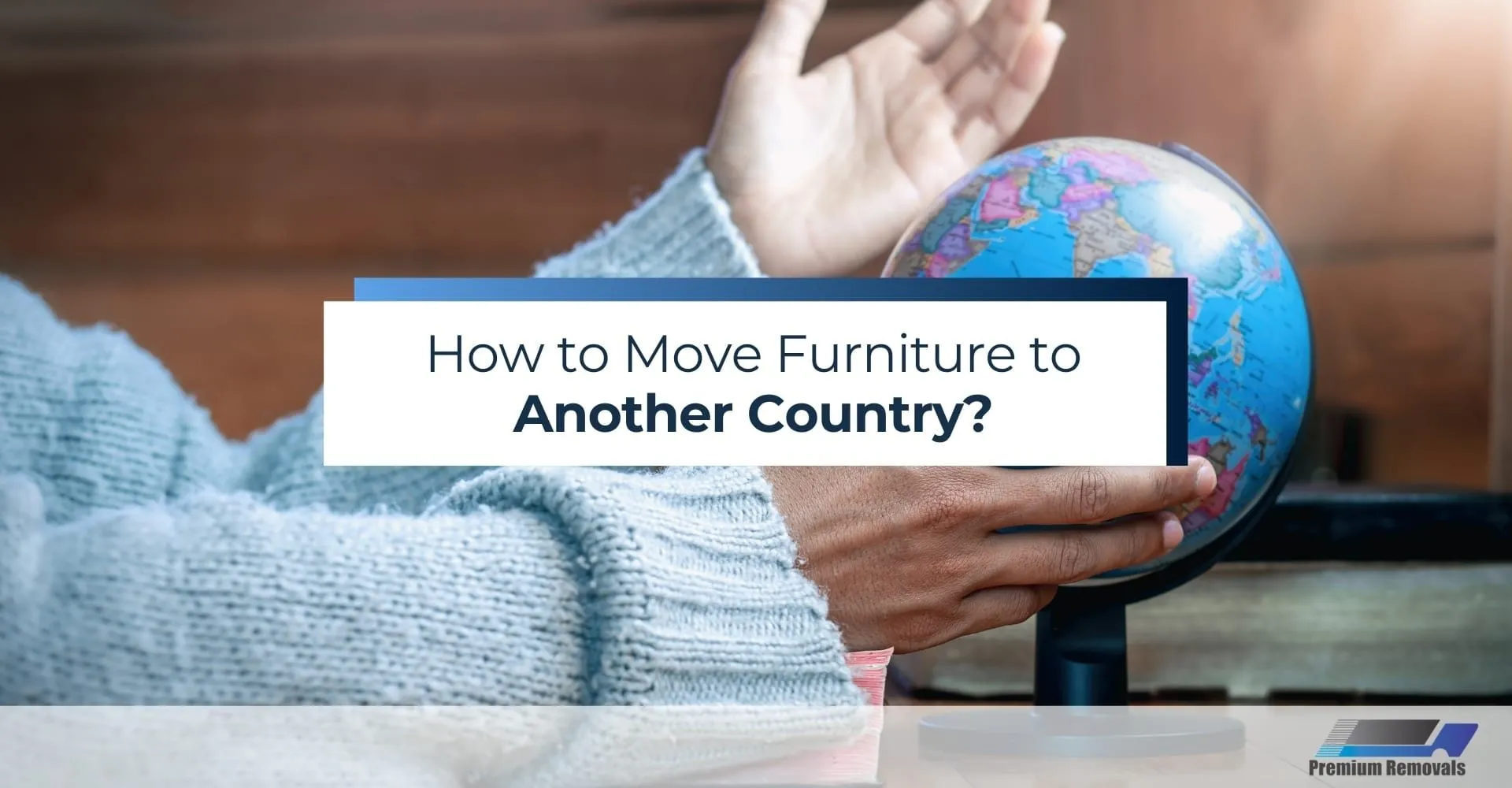 How to Move Furniture to Another Country